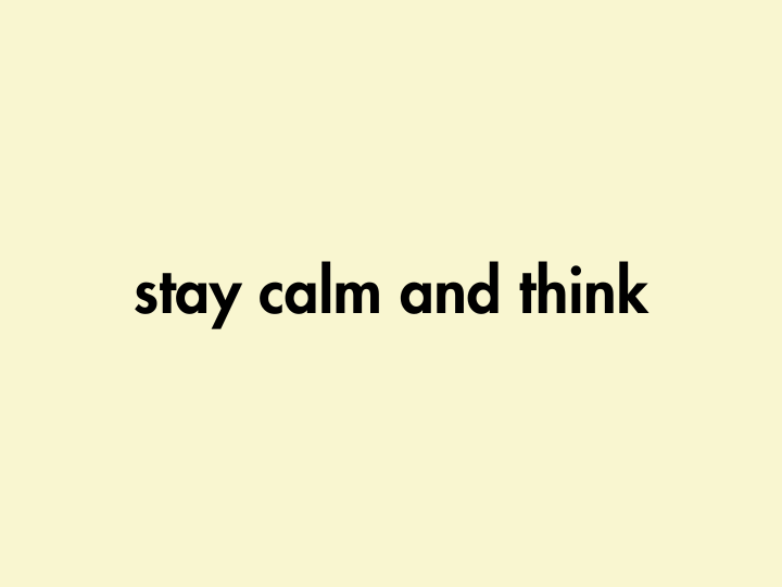 text-based image: stay calm and think