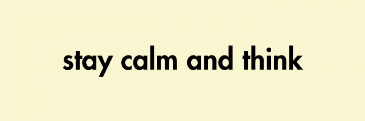 text-based image: stay calm and think